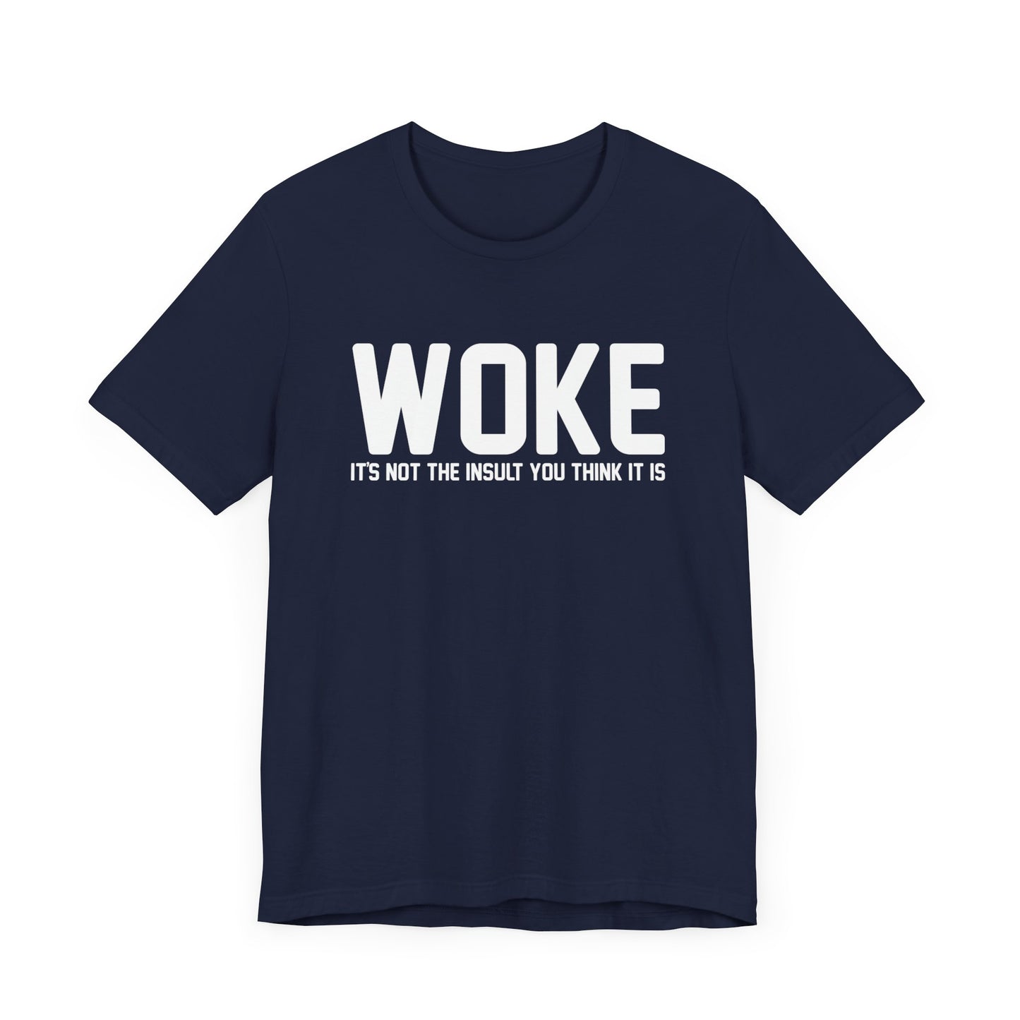 Woke is Not the Insult You Think it is Unisex T-Shirt - Progressive Informed Tee - Social Justice - Equality and Equity