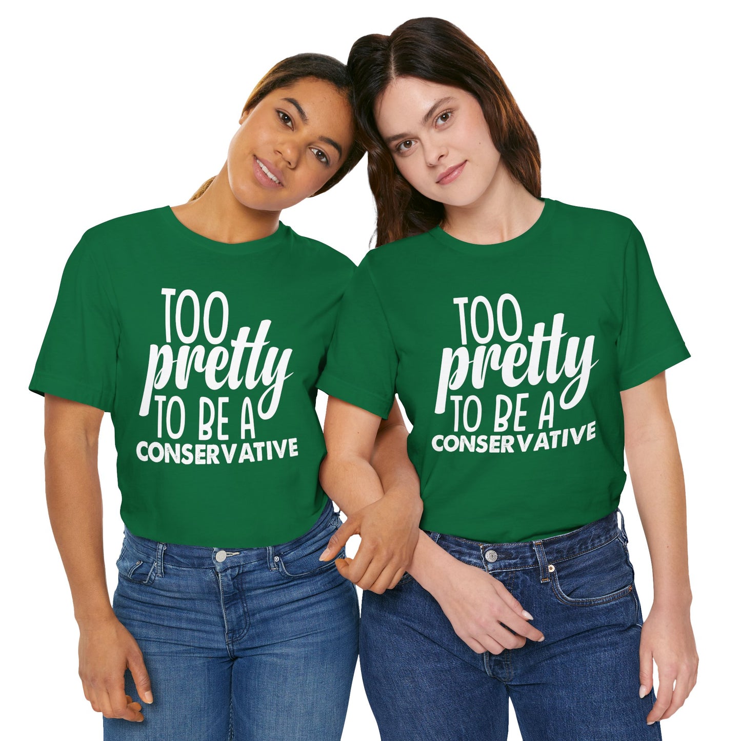 Too Pretty to be a Conservative Unisex T-Shirt - Funny Liberal Progressive Democrat Shirt