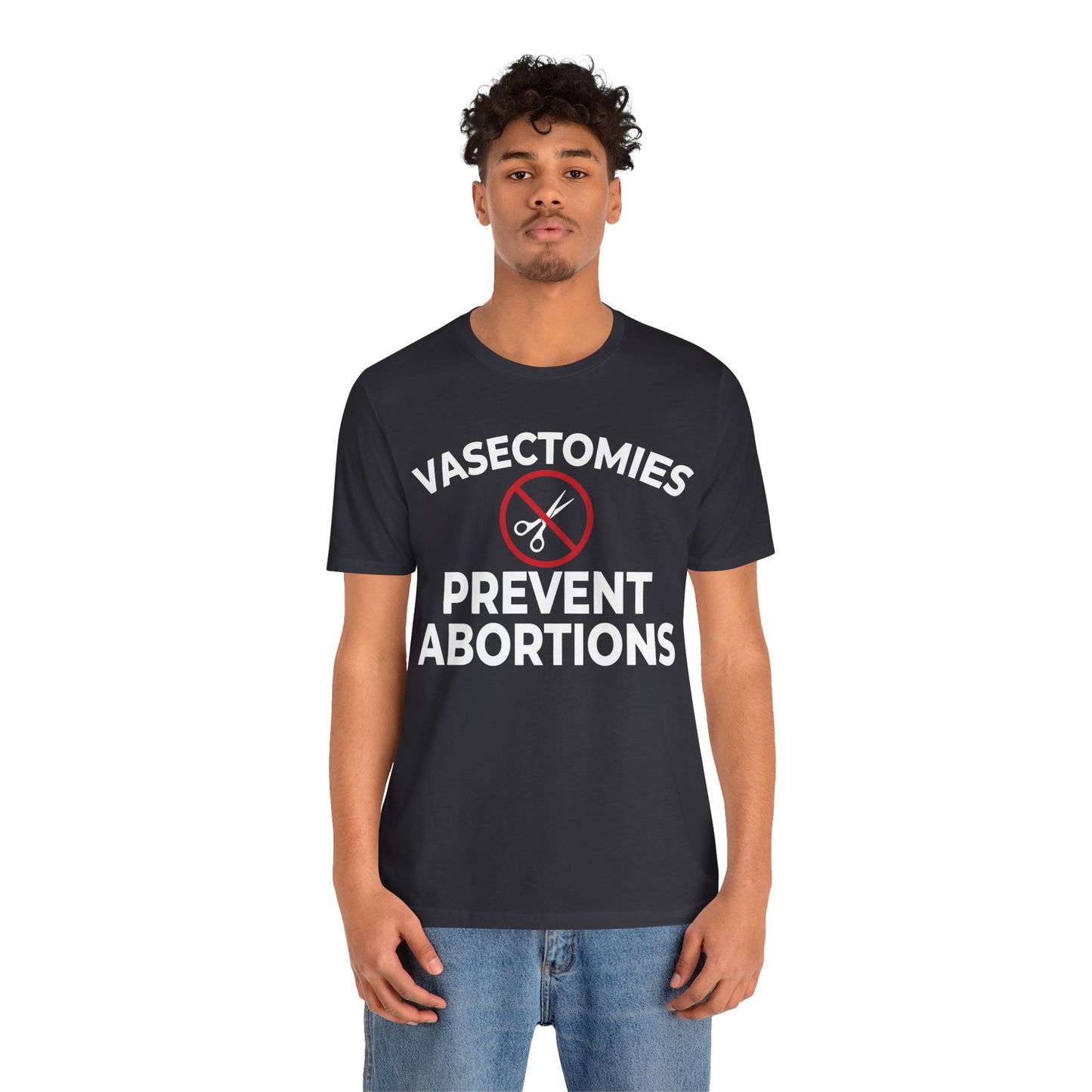 Vasectomies Prevent Abortion Unisex T-Shirt - Pro-Choice - Support Women's Reproductive Rights - Pro-Science