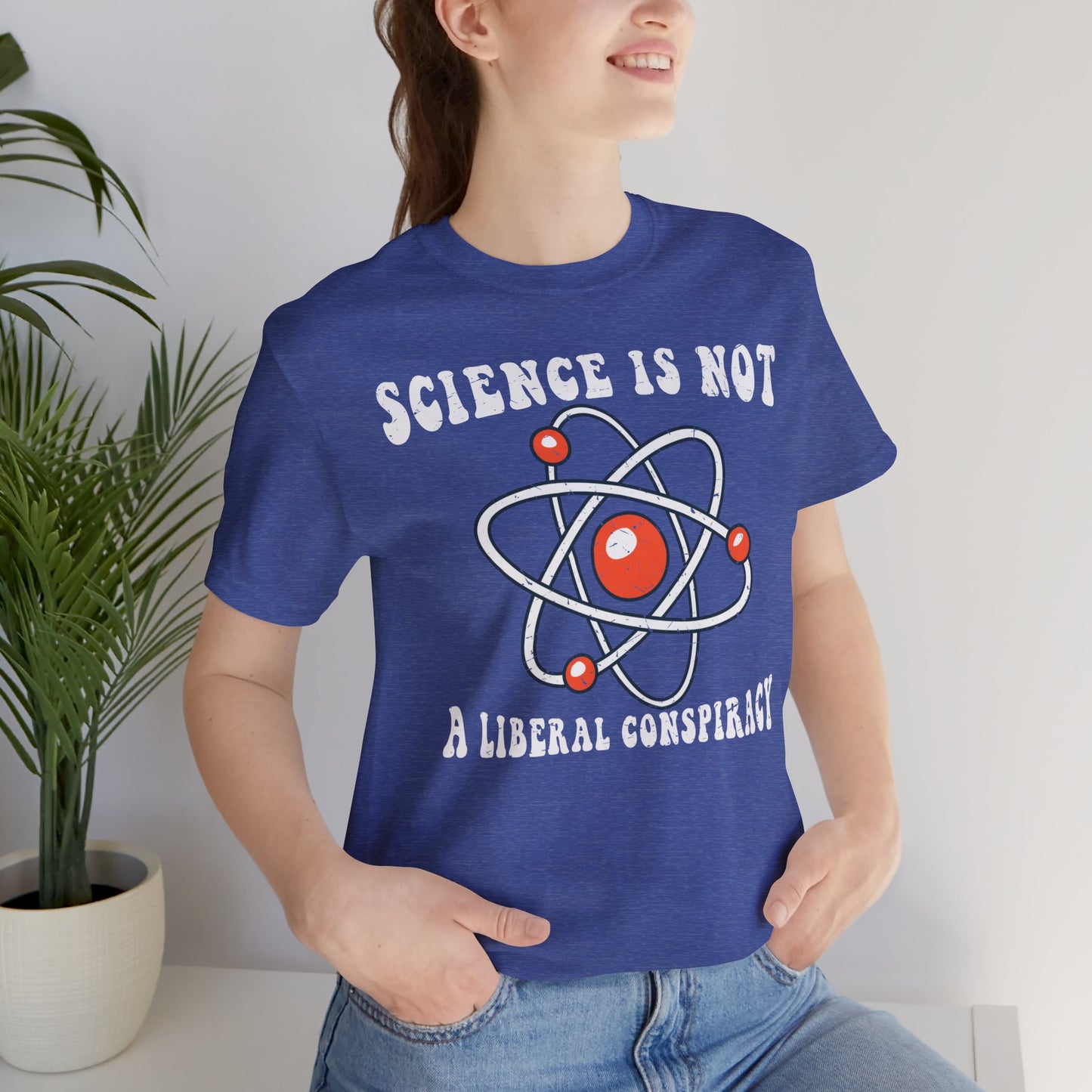 Science is Not a Liberal Conspiracy Unisex T-Shirt - Funny Liberal Progressive Democrat Shirt - Pro-Science - Science Enthusiast