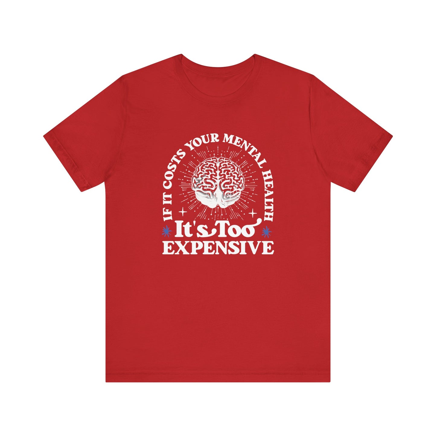 If It Costs Your Mental Health It's Too Expensive Unisex T-Shirt - Self Care