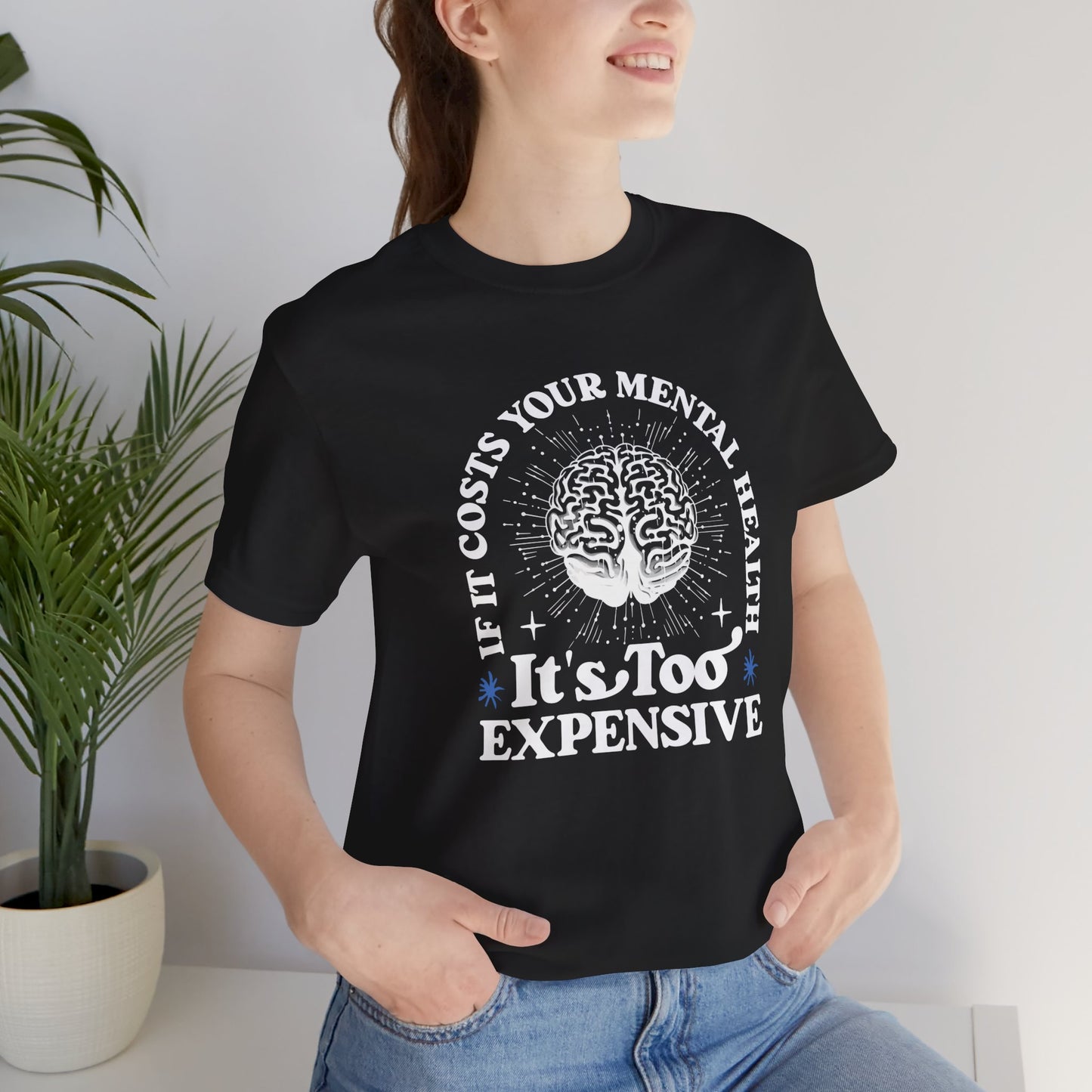 If It Costs Your Mental Health It's Too Expensive Unisex T-Shirt - Self Care