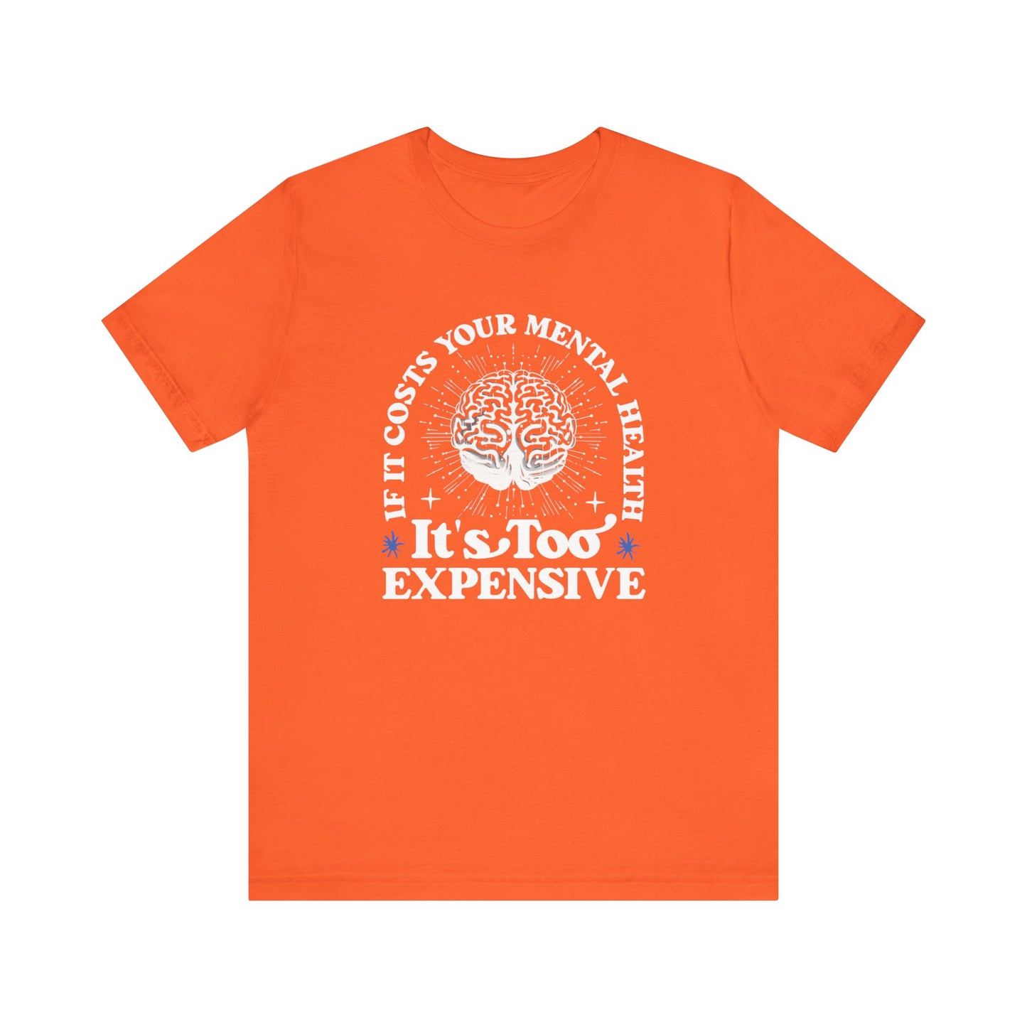 If It Costs Your Mental Health It's Too Expensive Unisex T-Shirt - Self Care