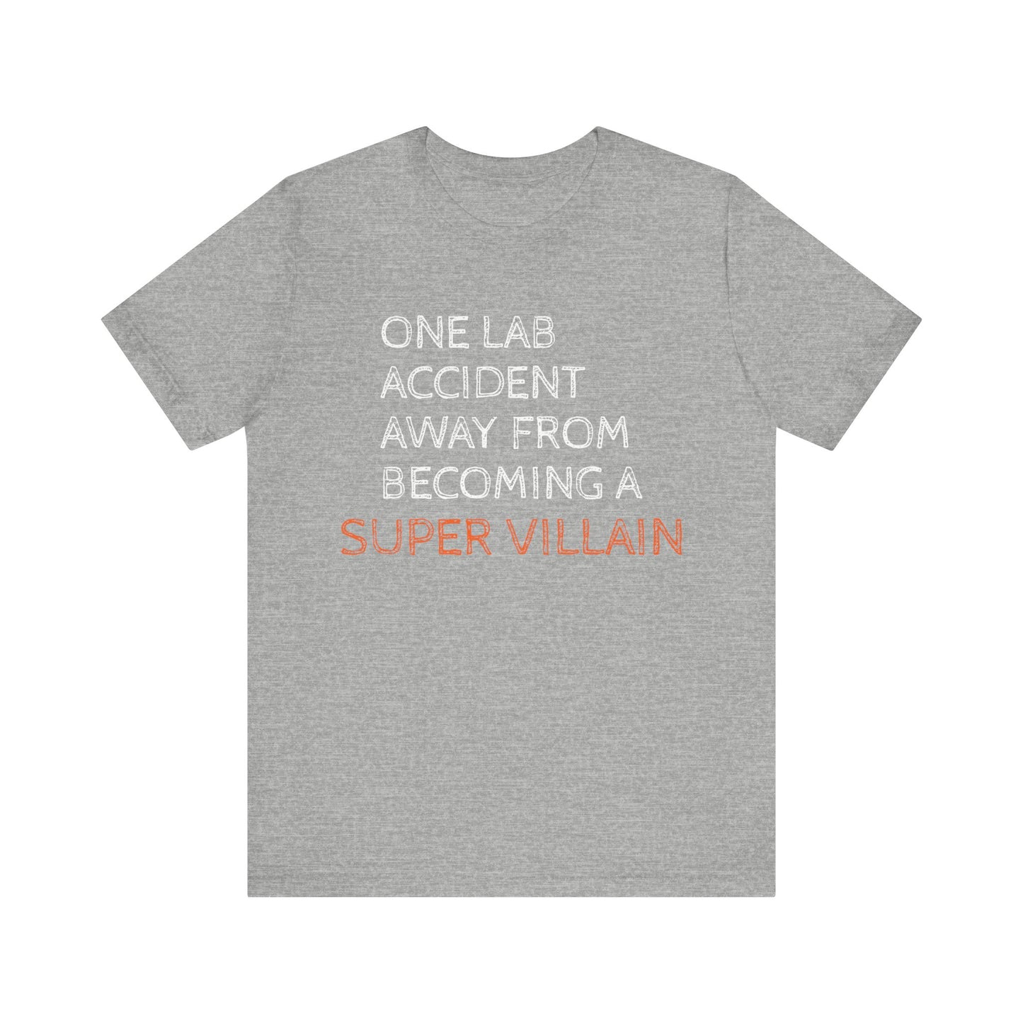 One Lab Accident Away from Becoming a Super Villain Unisex T-Shirt - Funny Science Shirt - Science Teacher Appreciation