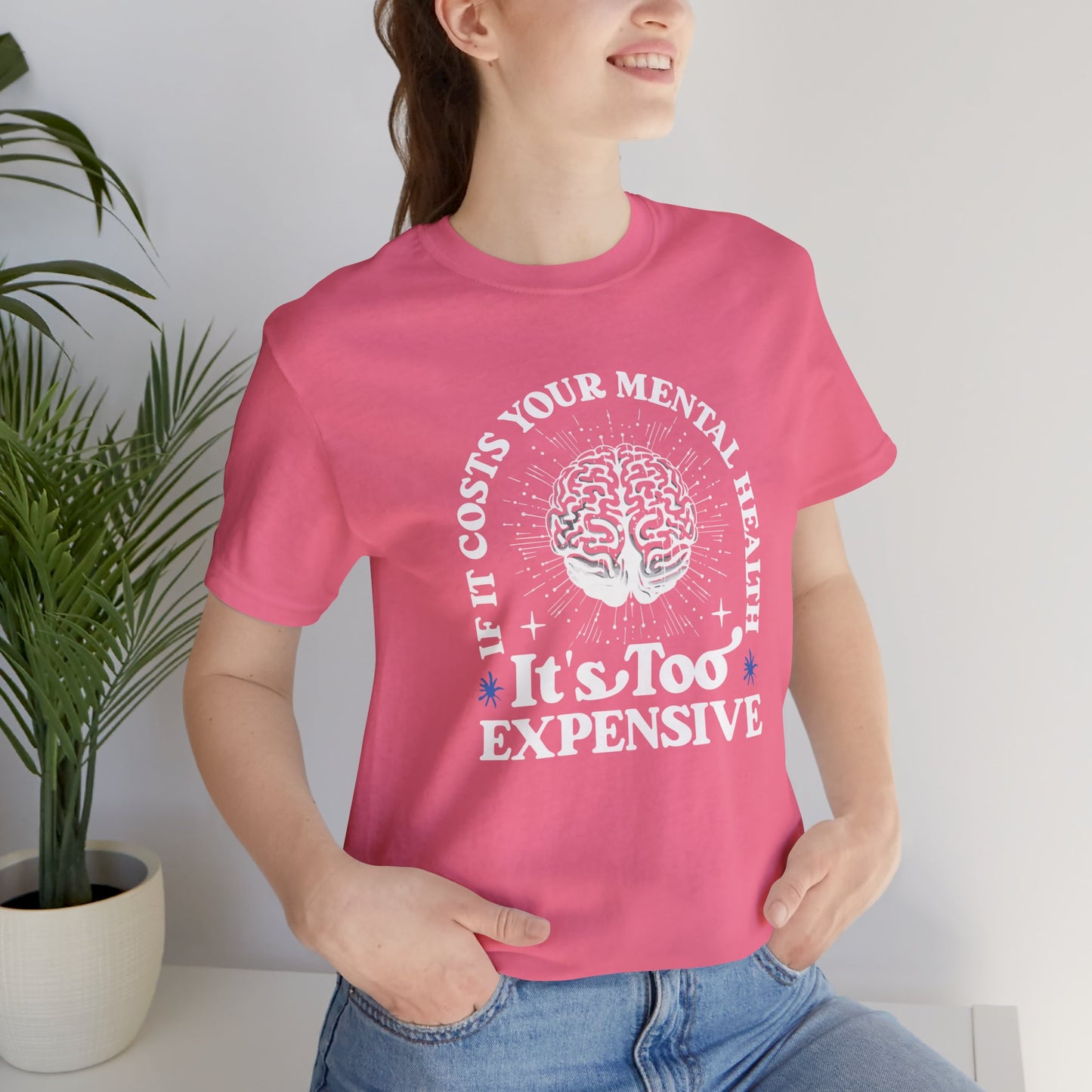 If It Costs Your Mental Health It's Too Expensive Unisex T-Shirt - Self Care