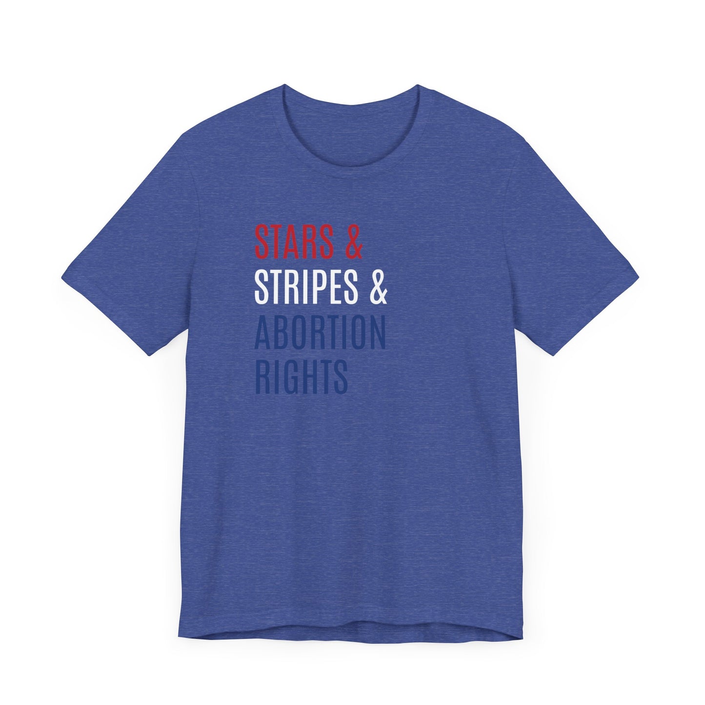 Stars, Stripes, Abortion Rights Unisex T-Shirt - Red White Blue Patriotic Shirt - Pro-Choice - Women's Rights