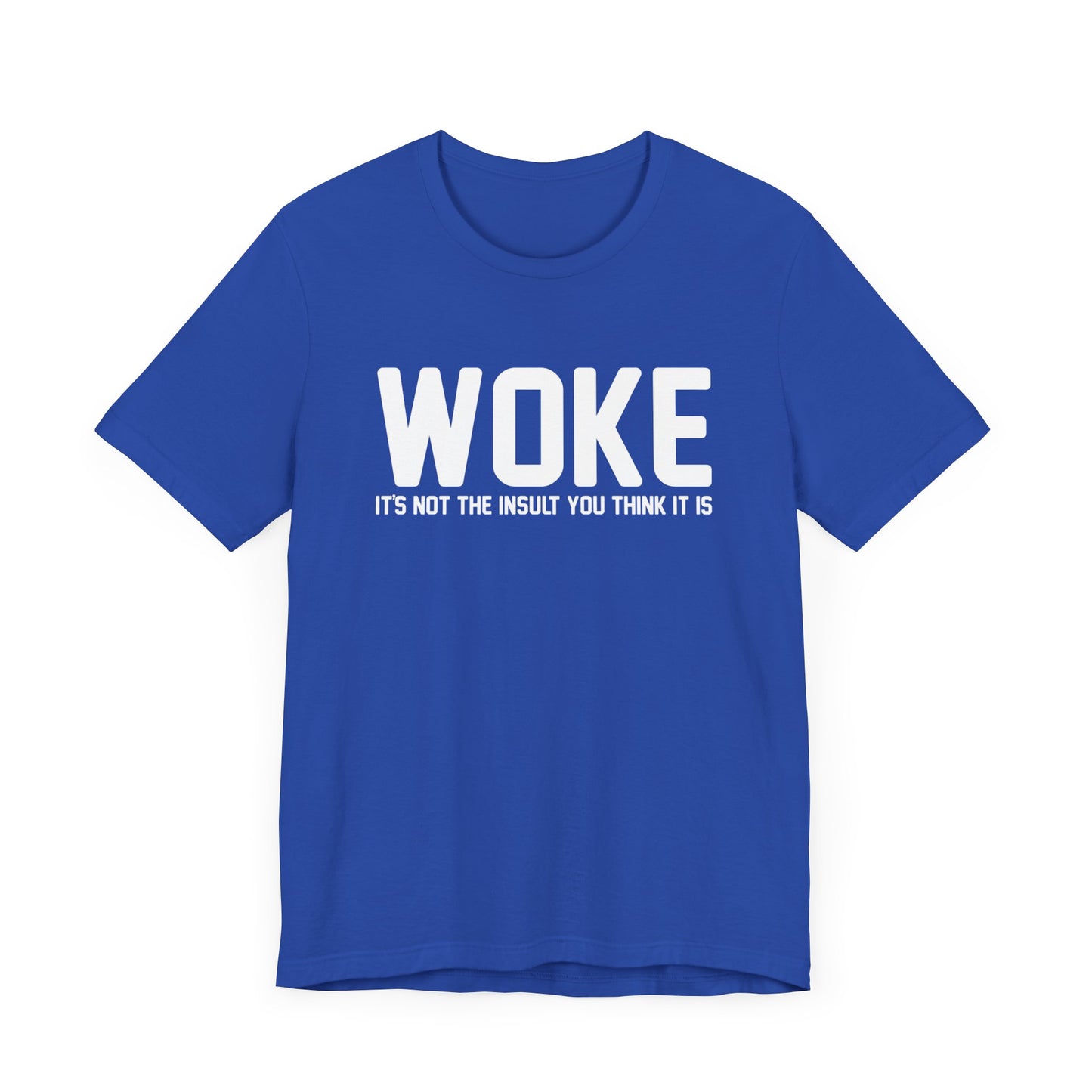 Woke is Not the Insult You Think it is Unisex T-Shirt - Progressive Informed Tee - Social Justice - Equality and Equity