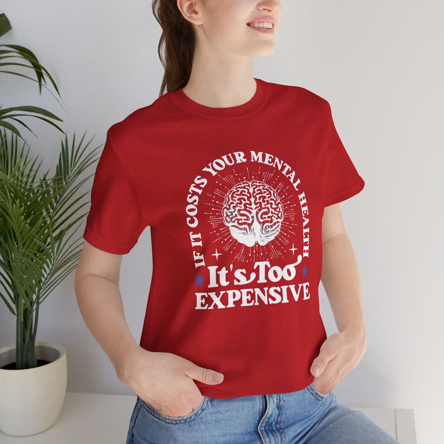 If It Costs Your Mental Health It's Too Expensive Unisex T-Shirt - Self Care