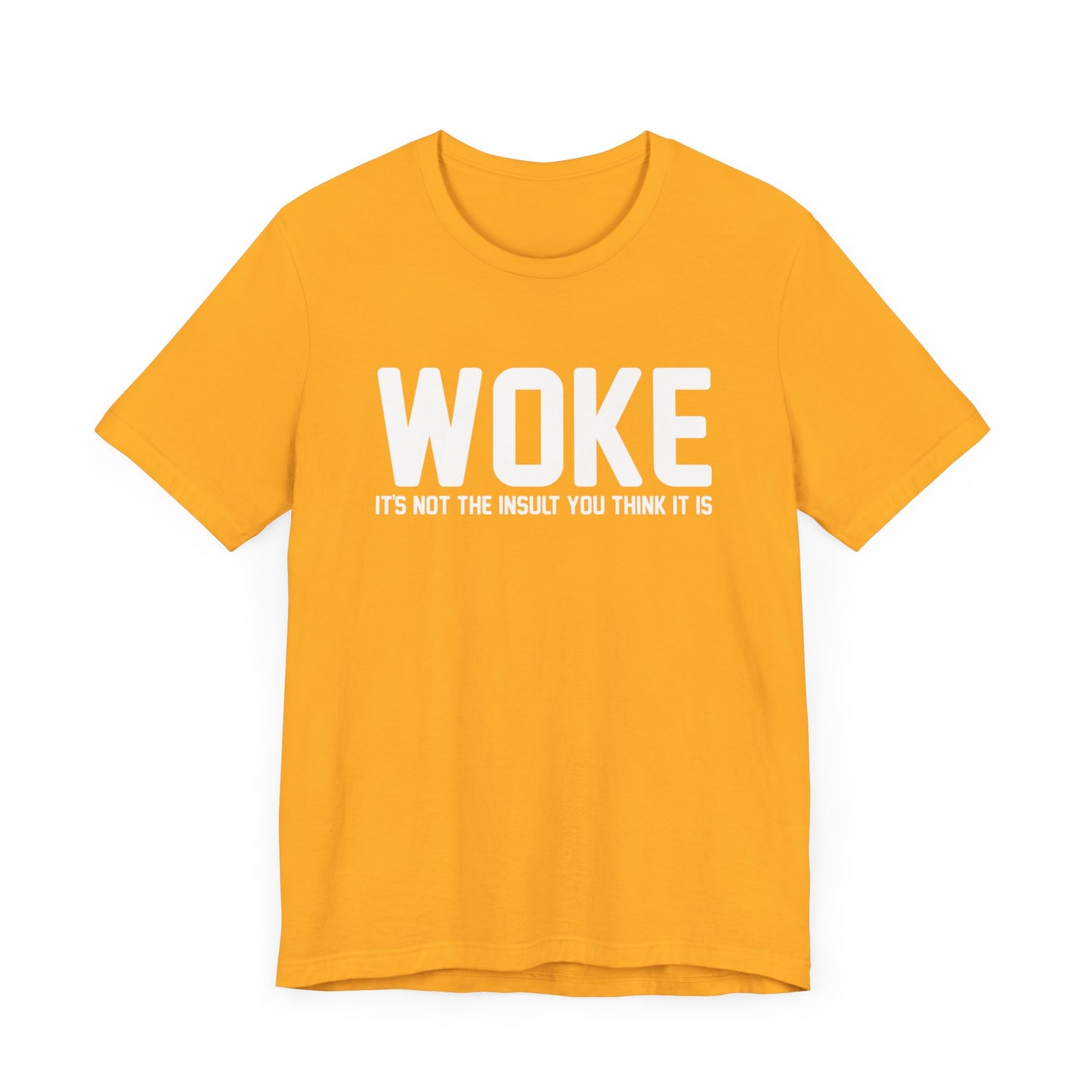 Woke is Not the Insult You Think it is Unisex T-Shirt - Progressive Informed Tee - Social Justice - Equality and Equity