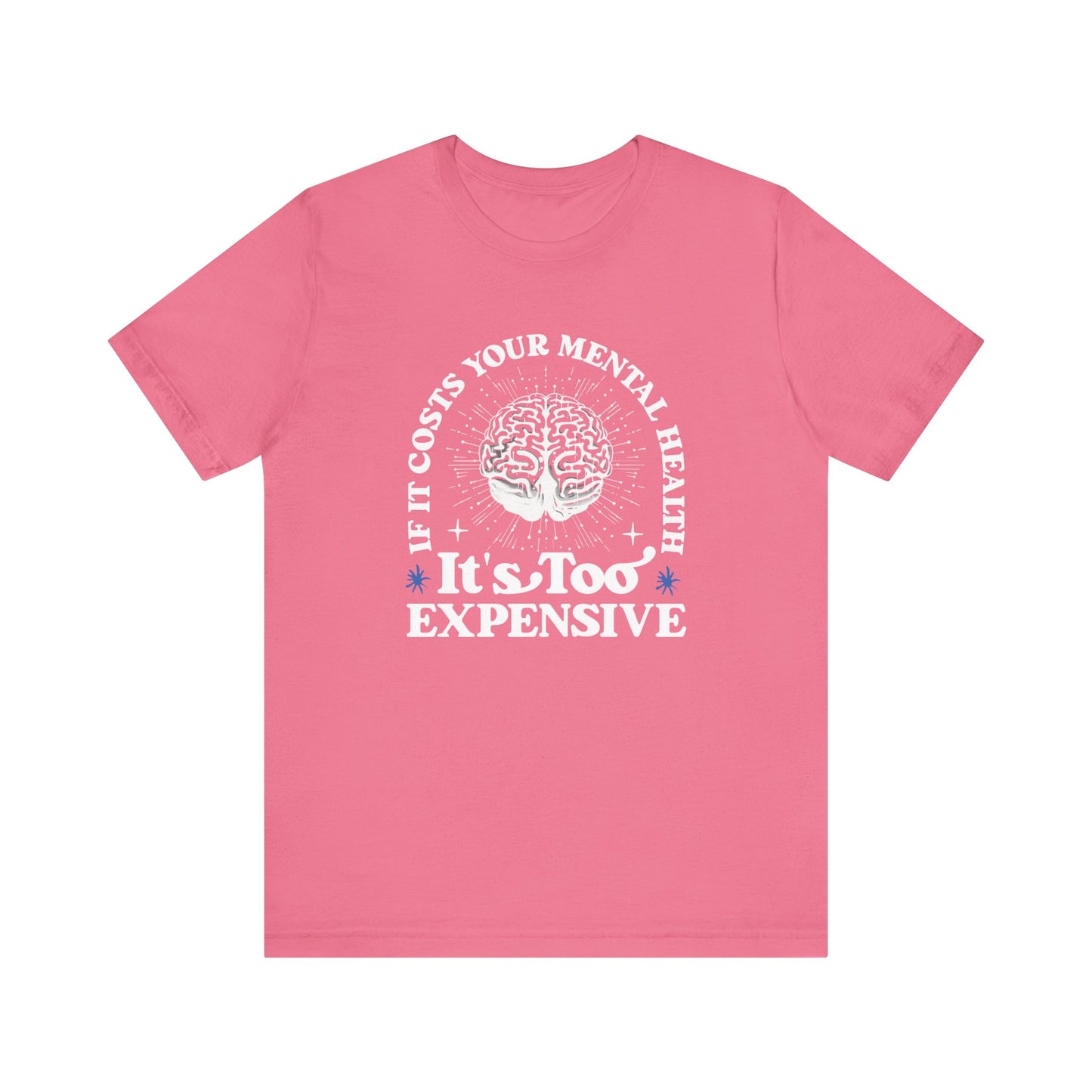 If It Costs Your Mental Health It's Too Expensive Unisex T-Shirt - Self Care