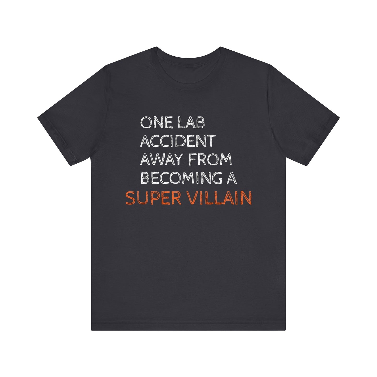 One Lab Accident Away from Becoming a Super Villain Unisex T-Shirt - Funny Science Shirt - Science Teacher Appreciation