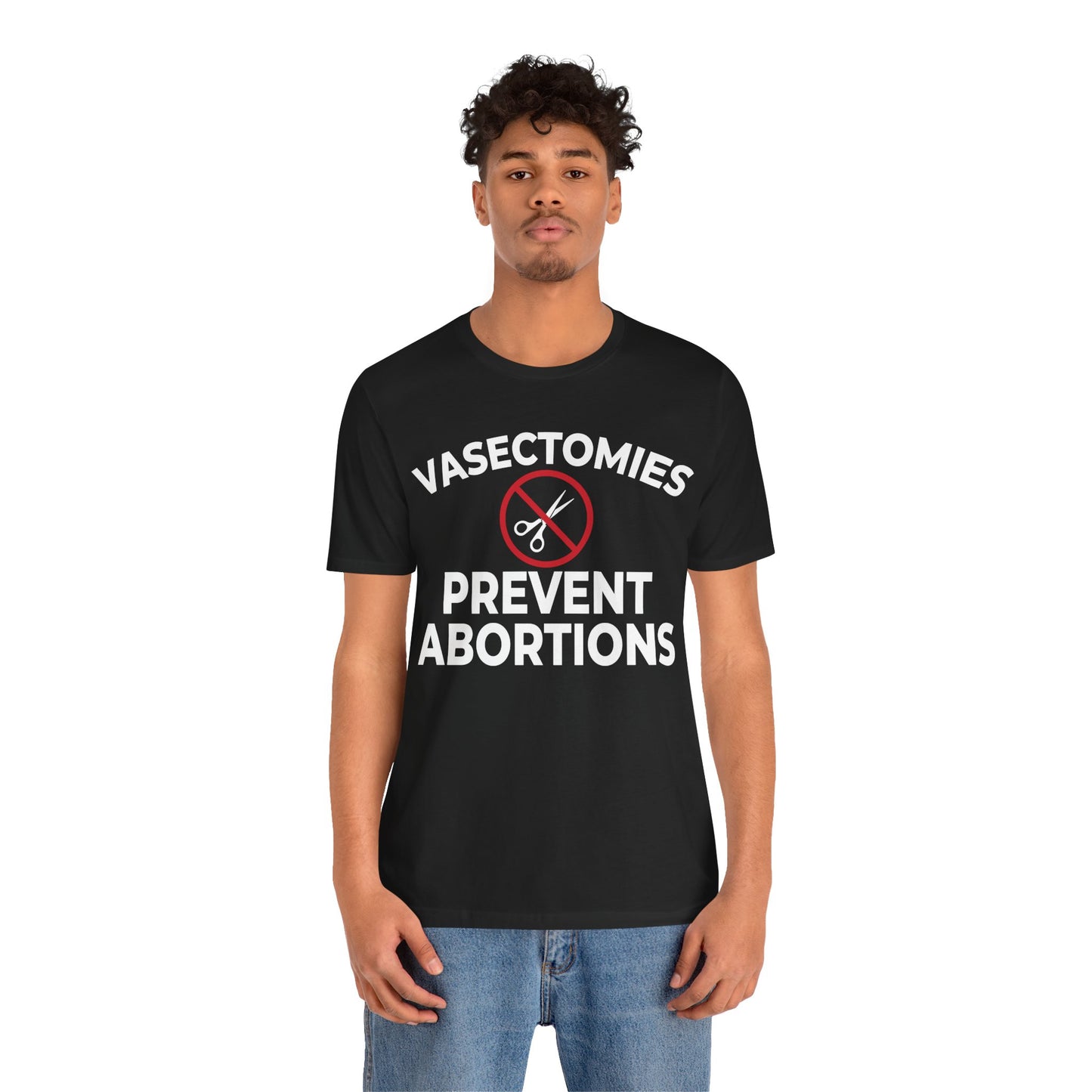 Vasectomies Prevent Abortion Unisex T-Shirt - Pro-Choice - Support Women's Reproductive Rights - Pro-Science