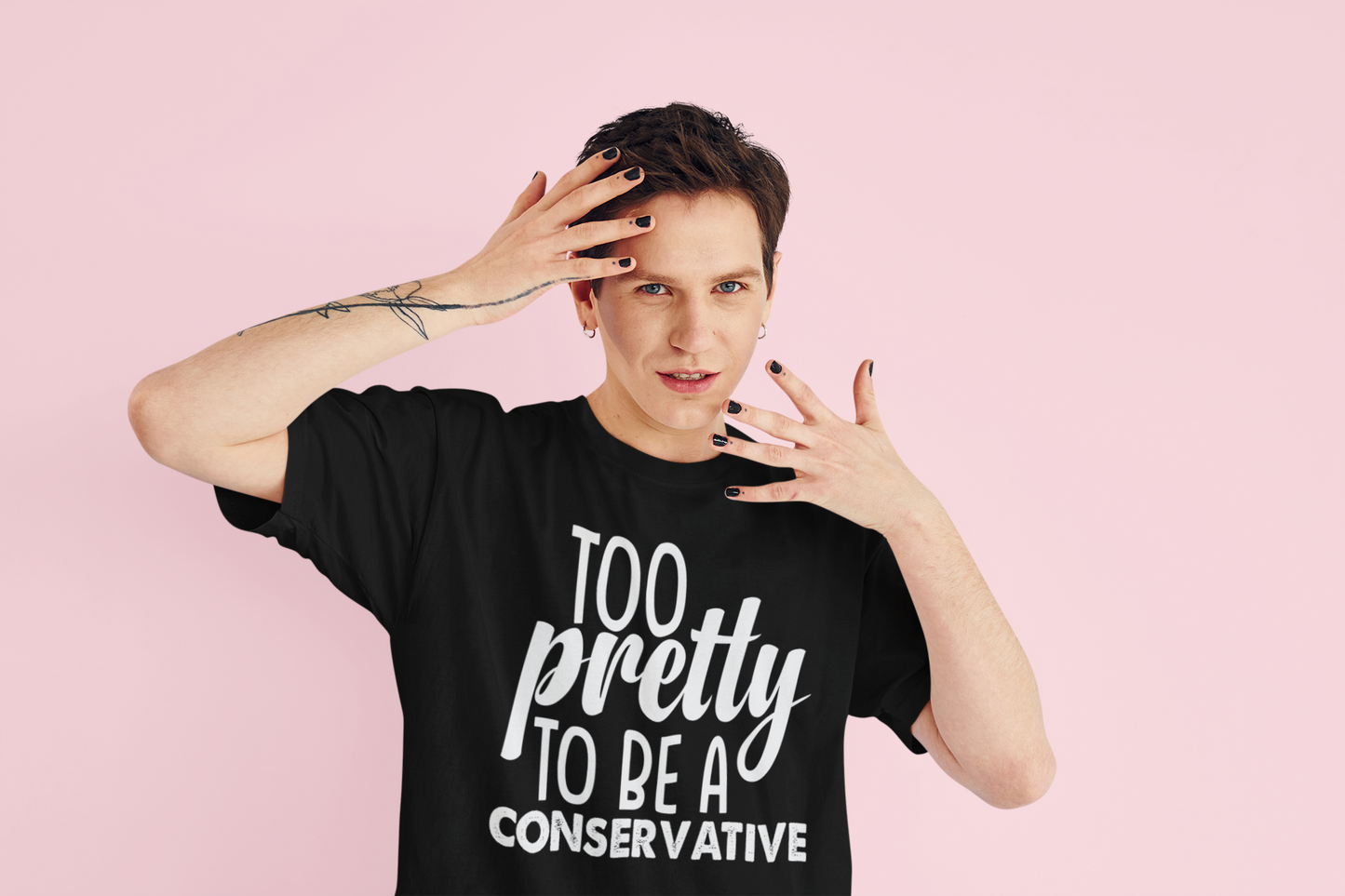 Too Pretty to be a Conservative Unisex T-Shirt - Funny Liberal Progressive Democrat Shirt